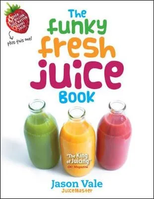 Jason Vale: The Funky Fresh Juice Book [2011] hardback