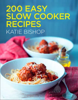 Katie Bishop: 200 Easy Slow Cooker Recipes [2013] paperback